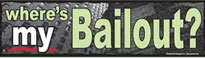Where's MY Bailout Bumper Sticker or Magnet